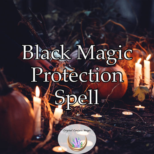 Black Magic Protection Spell - Keep safe, destroy the black magic now... Be free of curses and hexes.