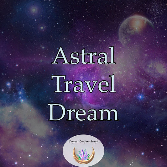 Astral Travel Dream  transforming unproductive sleep into a period of self-discovery and rejuvenation.