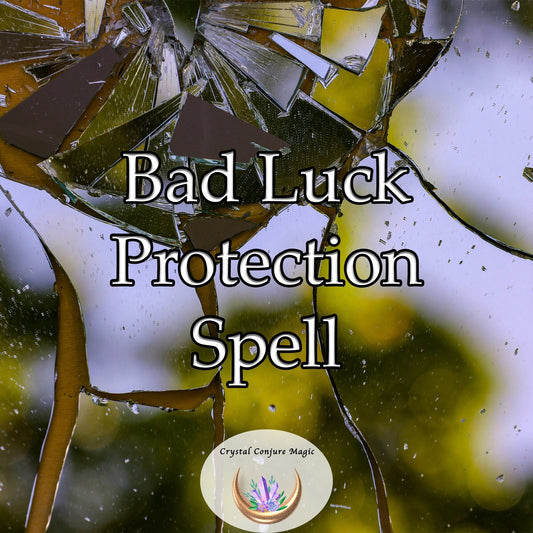 Bad Luck Prevention Spell - keep the bad luck at bay and guard against the unseen negative forces that encroach on your path.