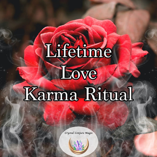 Lifetime Love Karma Ritual - the highest white magic for a lifetime of love and affection to keep your love life one to cherish