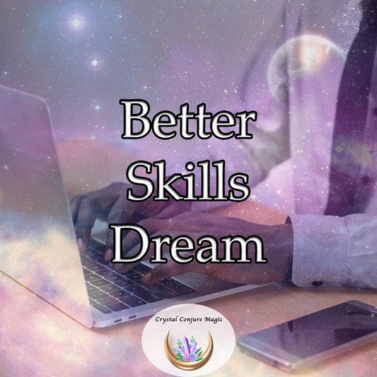 Better Skills Dream  - dream your way to ignite and amplify your inner prowess, drawing out latent abilities with extraordinary efficiency.
