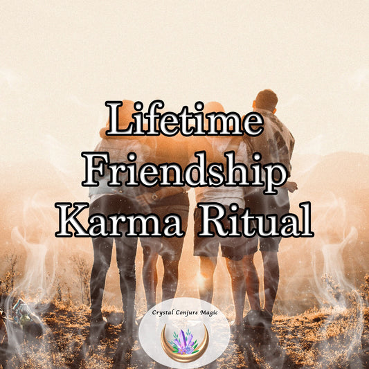Lifetime Friendship Karma Ritual - the highest white magic for a lifetime of friendship and the happiness it brings