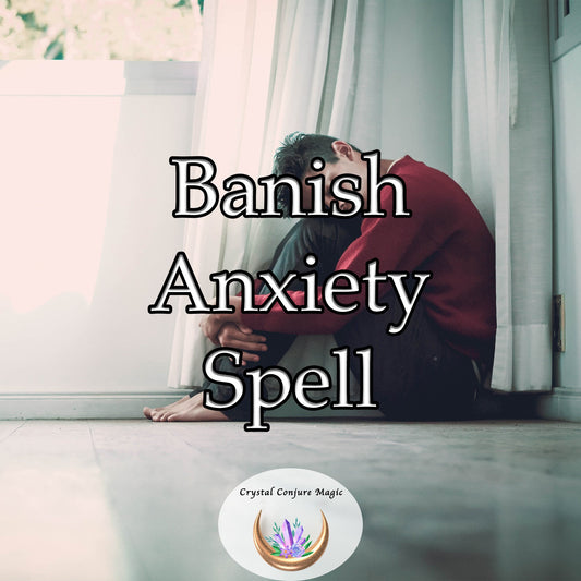 Banish Anxiety Spell -  an enchanted whisper in chaos, a clandestine solace during a storm