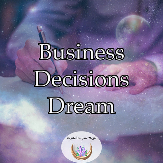 Business Decisions Dream - now capitalize on the power of your subconscious to guide your business decisions