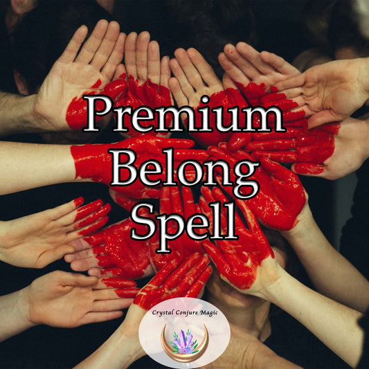 Premium Belong Spell, now once again fit in and be welcomed and feel at home again with friends and family and co workers