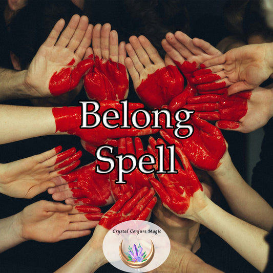 Belonging Spell - time to fit in and be welcomed and feel at home again with friends and family and co workers