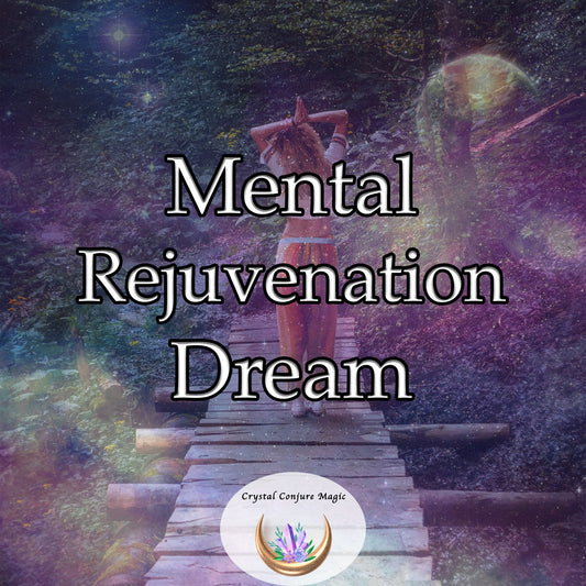 Mental Rejuvenation Dream - a deeply profound cleansing ritual designed for the wearied intellect.