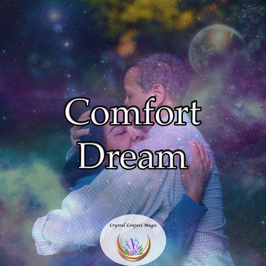 Comfort Dream - now harness the power of your dreams to melt away the stress, anxiety, and uncertainty of life