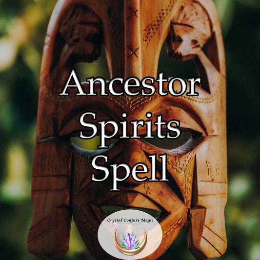 Ancestor Spirits Spell - align with your ancestral energies, infuse your life with wisdom and strength
