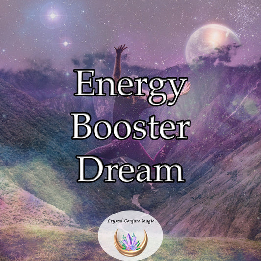 Energy Booster Dream - use your sleeping hours to harness cosmic powers to invigorate your daily life