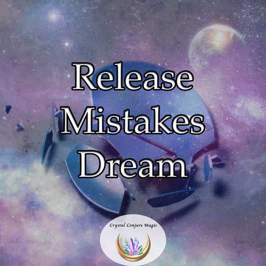 Release Mistakes Dream - free yourself from the shackles of guilt, regret, and self-reproach