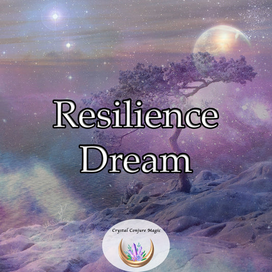 Resilience Dream - fuel your inner strength, and empower you to face adversity head-on