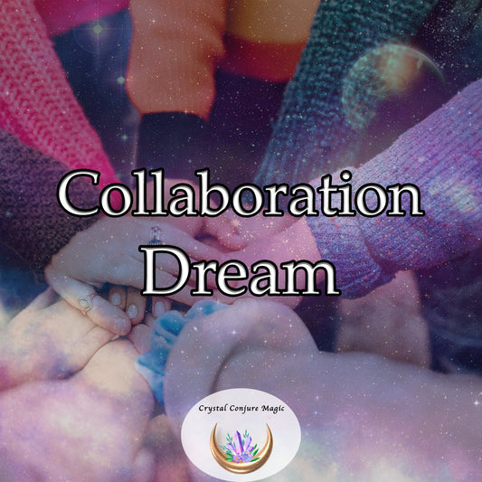 Collaboration Dream  Unlock the powerful magic that lies not in solitary practice but in collective effort.