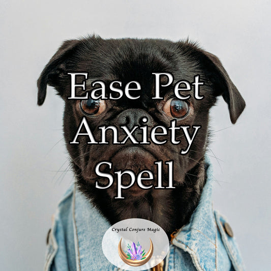 Ease Pet Anxiety Spell -  instill a sense of tranquility and ease that is naturally calming