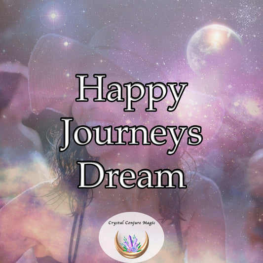 Happy Journeys Dream - transform even mundane trips into magical experiences soaked with joy and excitement