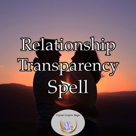 Relationship Transparency Spell - invite clarity and honesty into your partnership, creating a safe space for genuine connection