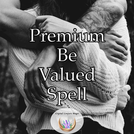 Premium Be Valued Spell - enhance your confidence and radiate a magnetic aura of self-worth