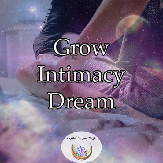 Grow Intimacy Dream - barriers dissolve, communication flows effortlessly, and love blossoms