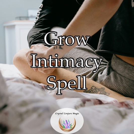Grow Intimacy Spell - barriers dissolve, communication flows effortlessly, and love blossoms