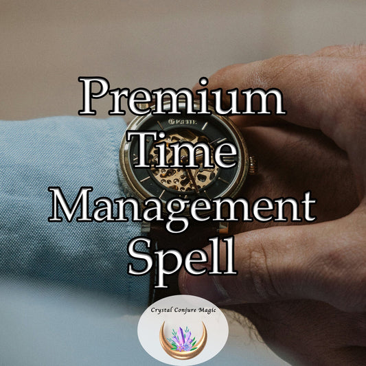 Premium Time Management Spell - connect your mind and spirit to time, focusing on what truly matters