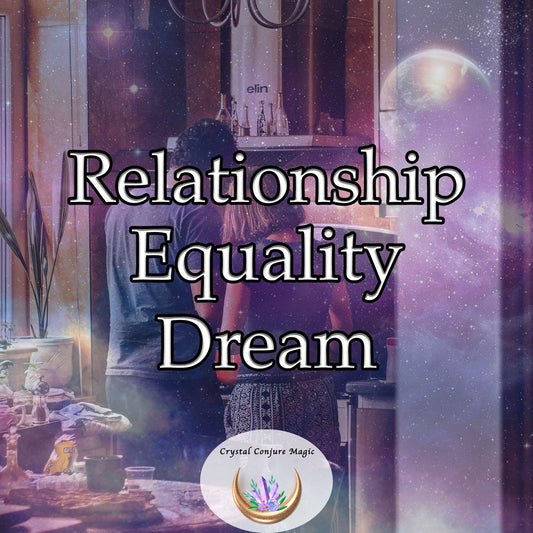 Relationship Equality Dream - dissolve imbalances or disparities in your relationship