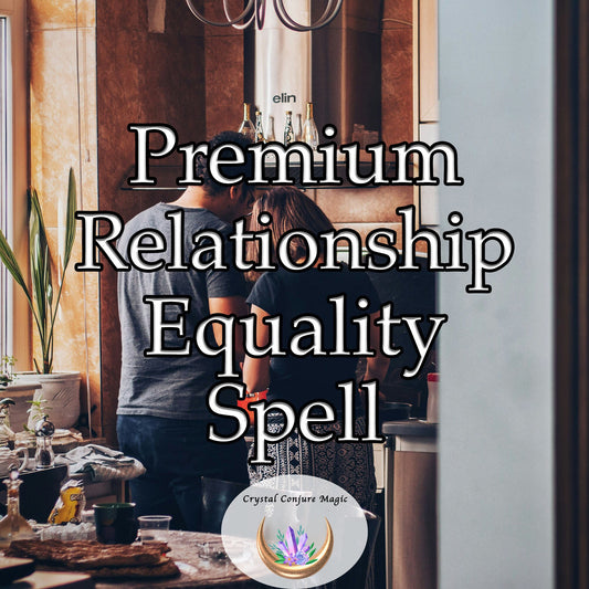 Premium Relationship Equality Spell - dissolve imbalances or disparities in your relationship