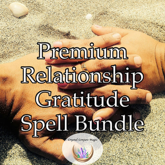Premium Relationship Gratitude Spell Bundle - foster a deep sense of thankfulness and admiration between you and your partner