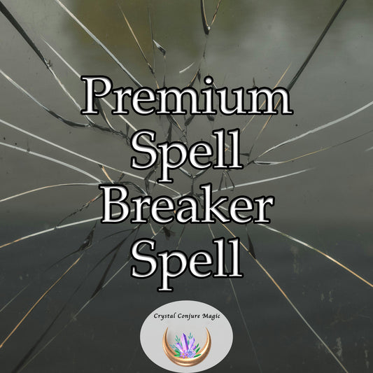 Premium Spell Breaker Spell -  Created for those seeking liberation from the oppressive darkness cast by malevolent forces,