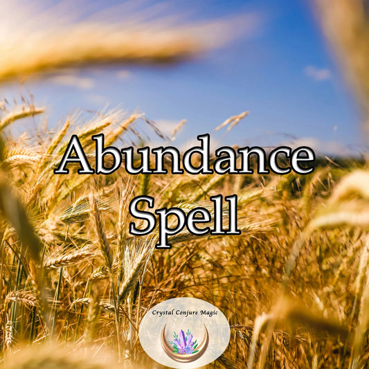Abundance Spell -  leave behind the days of stress and struggle and step into a life that overflows with abundance and wealth