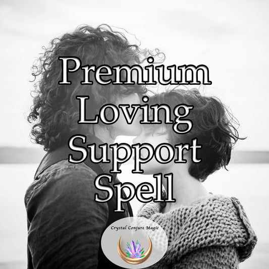 Premium Loving Support Spell - attract more kindness and understanding into your relationship
