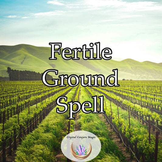 Fertile Ground Spell - cultivate abundance, ensuring bountiful harvests and thriving plants
