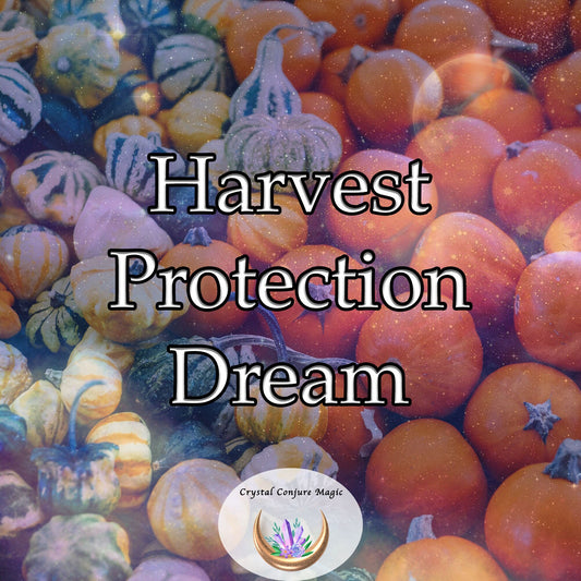 Harvest Protection Dream - shield your precious harvests from harm after they have been gathered